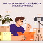 How Can Show Product Video Instead of Images WooCommerce